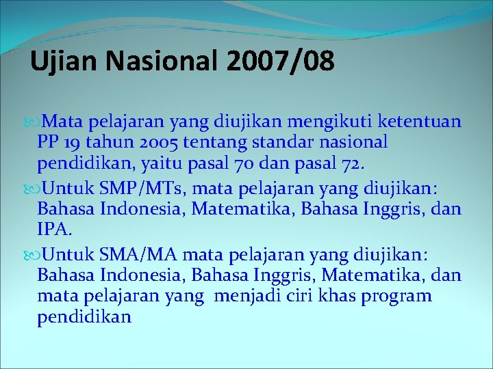 Ujian Nasional 2007/08 Mata pelajaran yang diujikan mengikuti ketentuan PP 19 tahun 2005 tentang