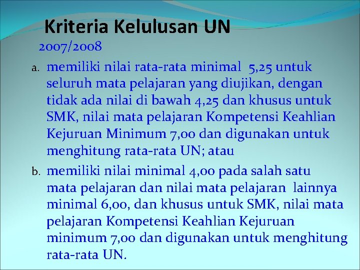 Kriteria Kelulusan UN 2007/2008 a. memiliki nilai rata-rata minimal 5, 25 untuk seluruh mata