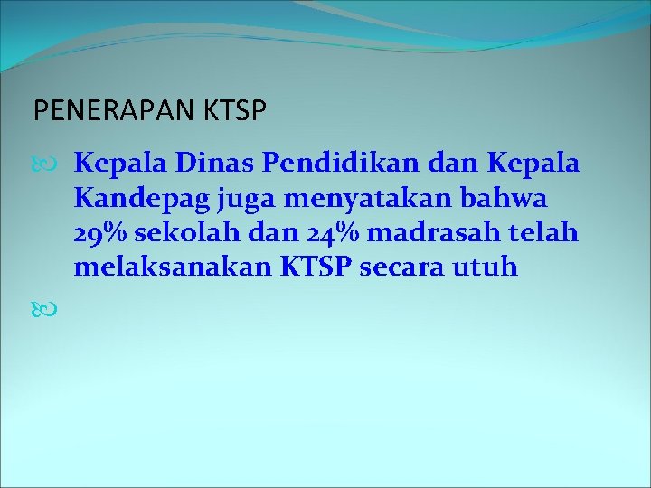 PENERAPAN KTSP Kepala Dinas Pendidikan dan Kepala Kandepag juga menyatakan bahwa 29% sekolah dan
