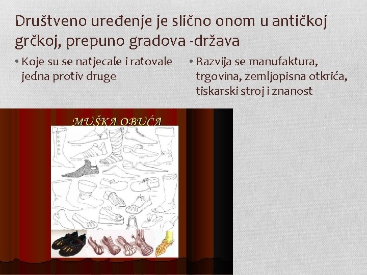 Društveno uređenje je slično onom u antičkoj grčkoj, prepuno gradova -država • Koje su