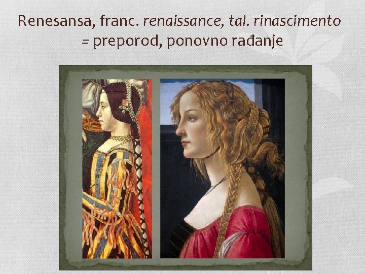 Renesansa, franc. renaissance, tal. rinascimento = preporod, ponovno rađanje 