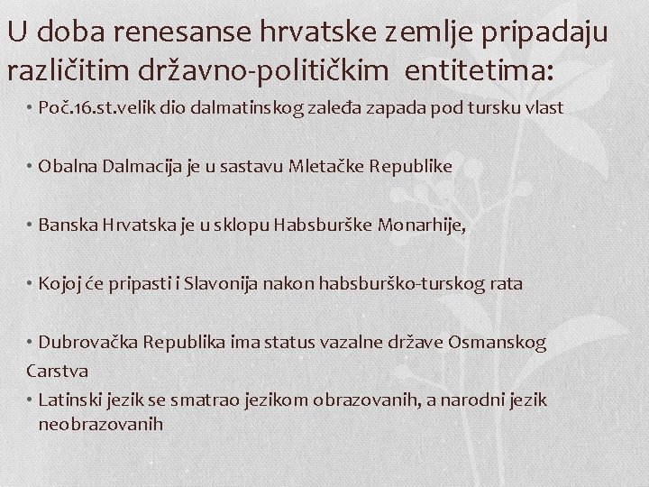 U doba renesanse hrvatske zemlje pripadaju različitim državno-političkim entitetima: • Poč. 16. st. velik