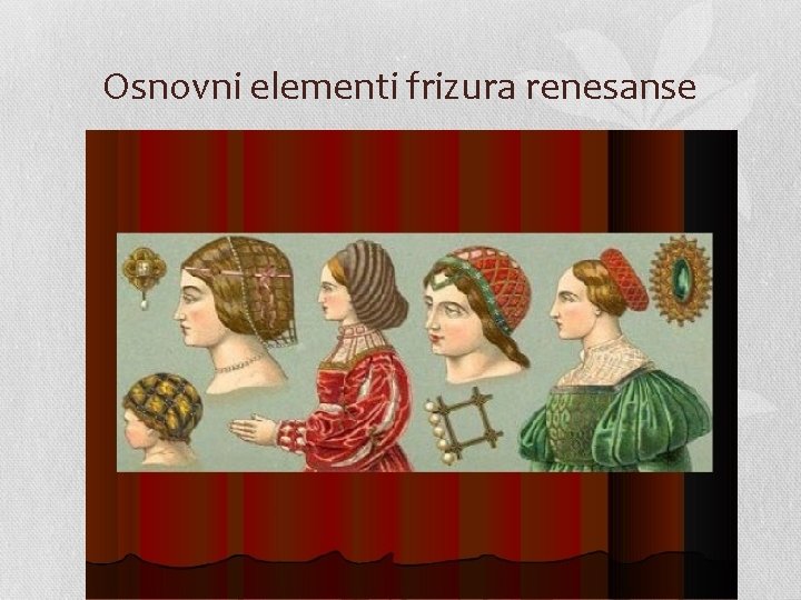 Osnovni elementi frizura renesanse 
