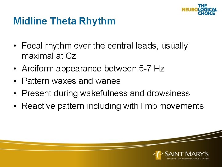 Midline Theta Rhythm • Focal rhythm over the central leads, usually maximal at Cz