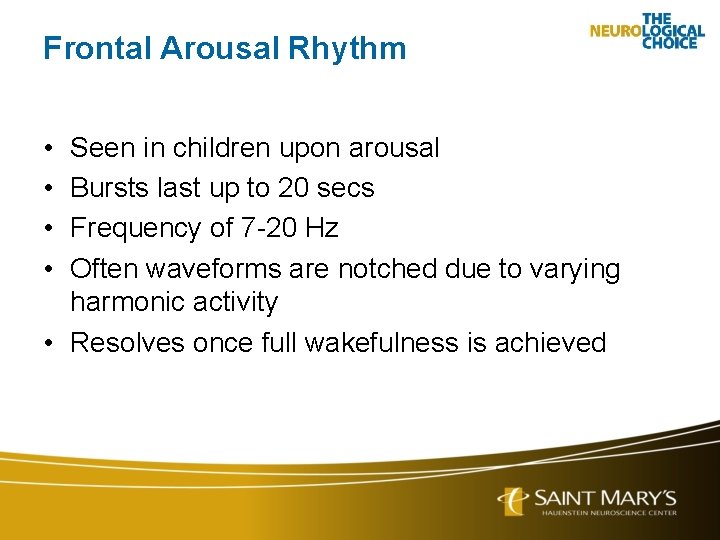 Frontal Arousal Rhythm • • Seen in children upon arousal Bursts last up to