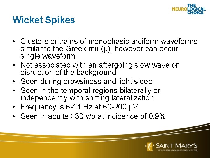 Wicket Spikes • Clusters or trains of monophasic arciform waveforms similar to the Greek