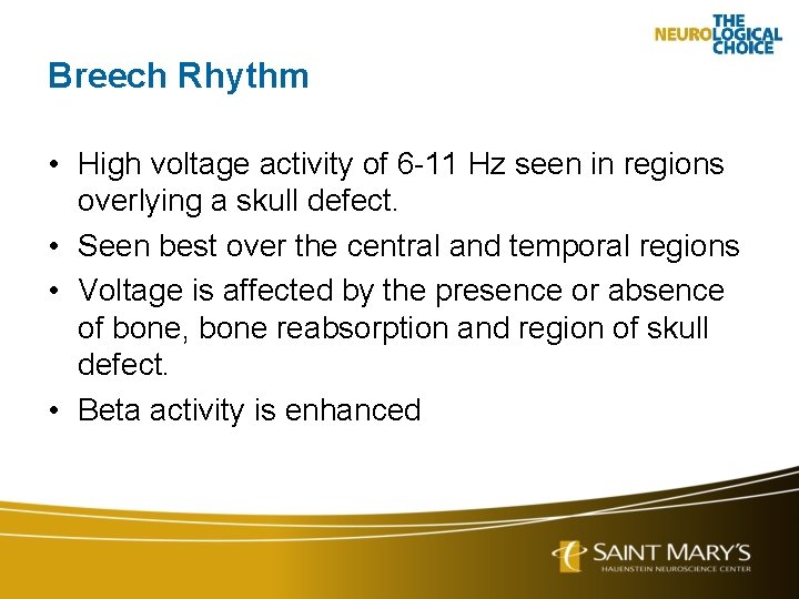 Breech Rhythm • High voltage activity of 6 -11 Hz seen in regions overlying
