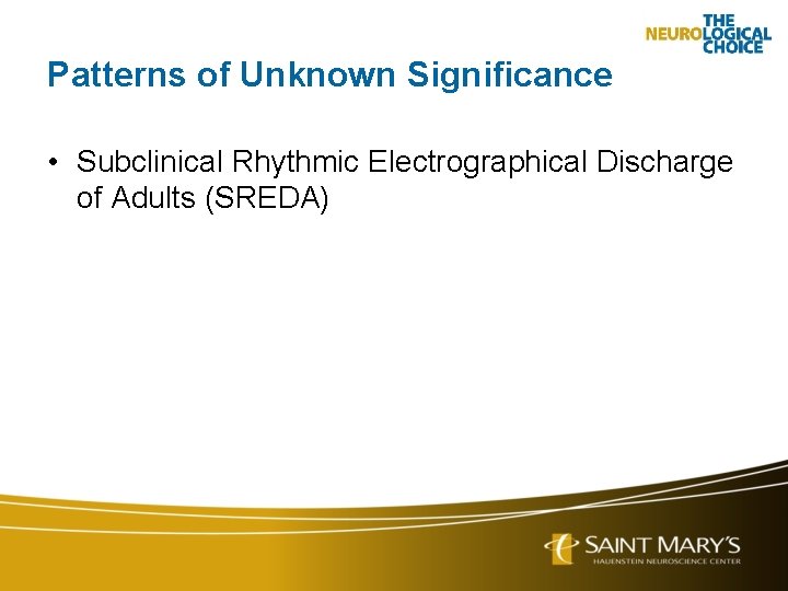 Patterns of Unknown Significance • Subclinical Rhythmic Electrographical Discharge of Adults (SREDA) 