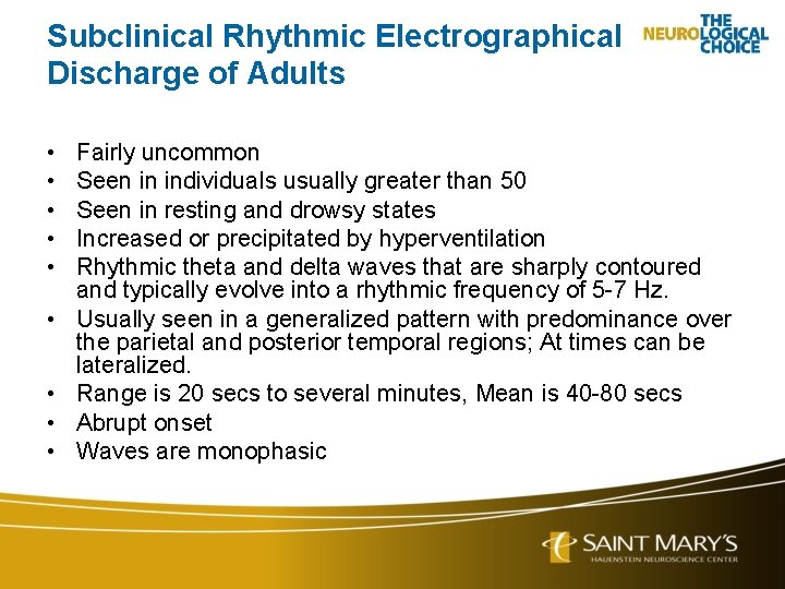 Subclinical Rhythmic Electrographical Discharge of Adults • • • Fairly uncommon Seen in individuals