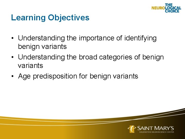 Learning Objectives • Understanding the importance of identifying benign variants • Understanding the broad