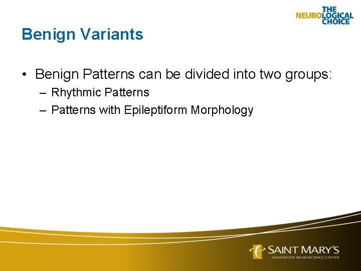 Benign Variants • Benign Patterns can be divided into two groups: – Rhythmic Patterns