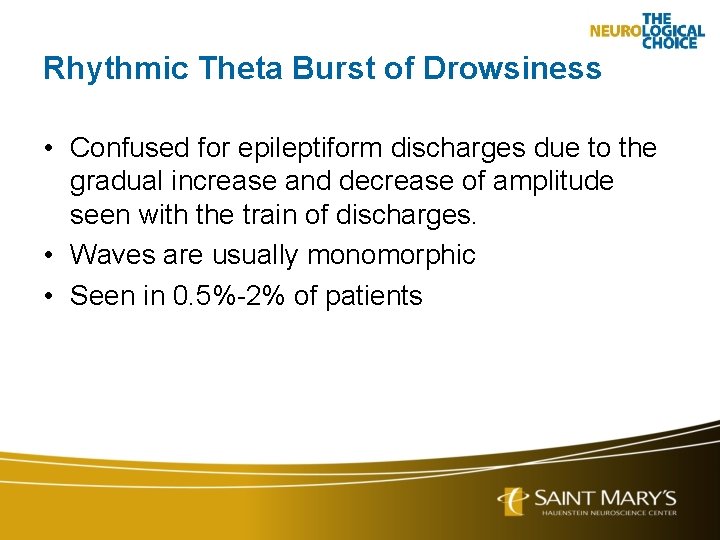 Rhythmic Theta Burst of Drowsiness • Confused for epileptiform discharges due to the gradual