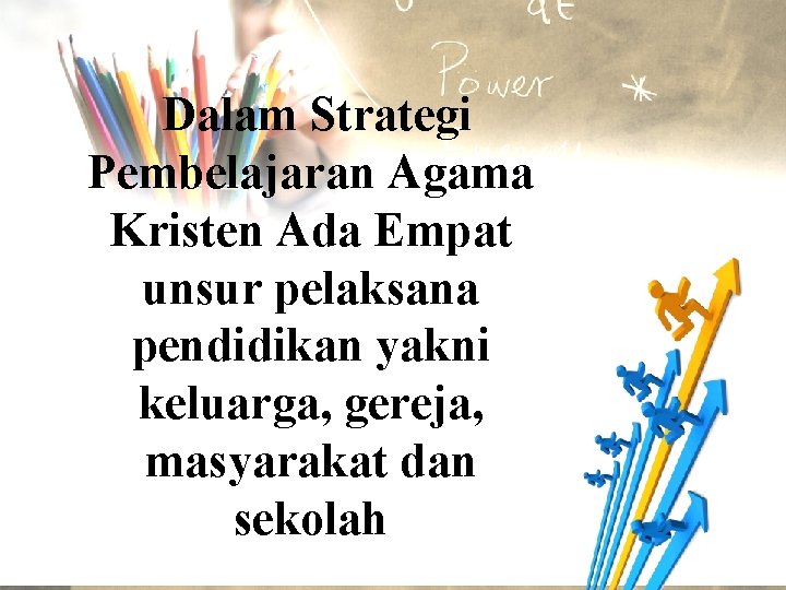  Dalam Strategi Pembelajaran Agama Kristen Ada Empat unsur pelaksana pendidikan yakni keluarga, gereja,