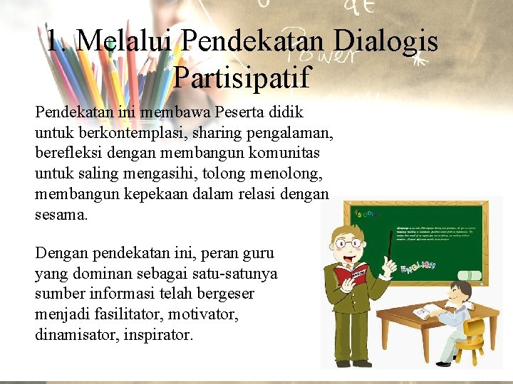 1. Melalui Pendekatan Dialogis Partisipatif Pendekatan ini membawa Peserta didik untuk berkontemplasi, sharing pengalaman,