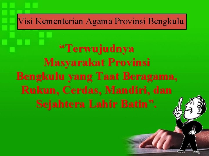 Visi Kementerian Agama Provinsi Bengkulu “Terwujudnya Masyarakat Provinsi Bengkulu yang Taat Beragama, Rukun, Cerdas,