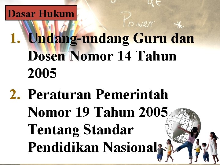 Dasar Hukum 1. Undang-undang Guru dan Dosen Nomor 14 Tahun 2005 2. Peraturan Pemerintah