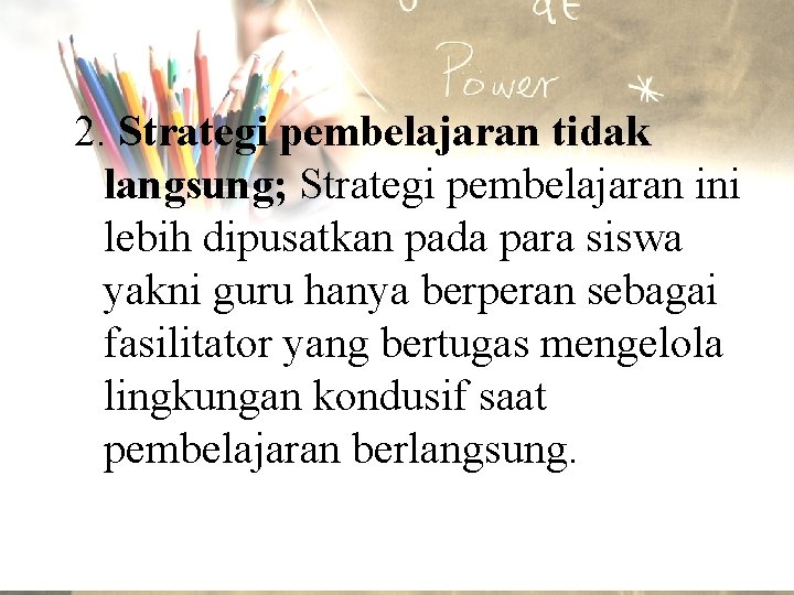 2. Strategi pembelajaran tidak langsung; Strategi pembelajaran ini lebih dipusatkan pada para siswa yakni