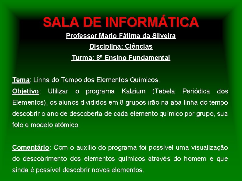 SALA DE INFORMÁTICA Professor Mario Fátima da Silveira Disciplina: Ciências Turma: 8ª Ensino Fundamental