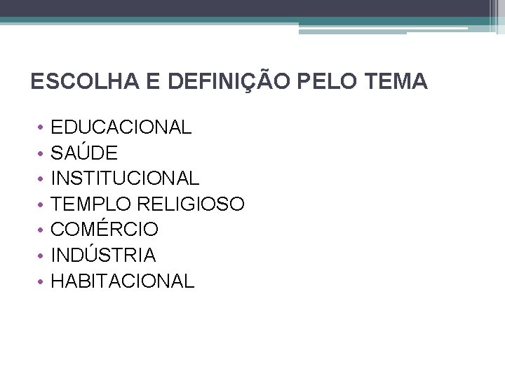 ESCOLHA E DEFINIÇÃO PELO TEMA • • EDUCACIONAL SAÚDE INSTITUCIONAL TEMPLO RELIGIOSO COMÉRCIO INDÚSTRIA