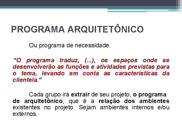 PROGRAMA ARQUITETÔNICO Ou programa de necessidade. “O programa traduz, (. . . ), os