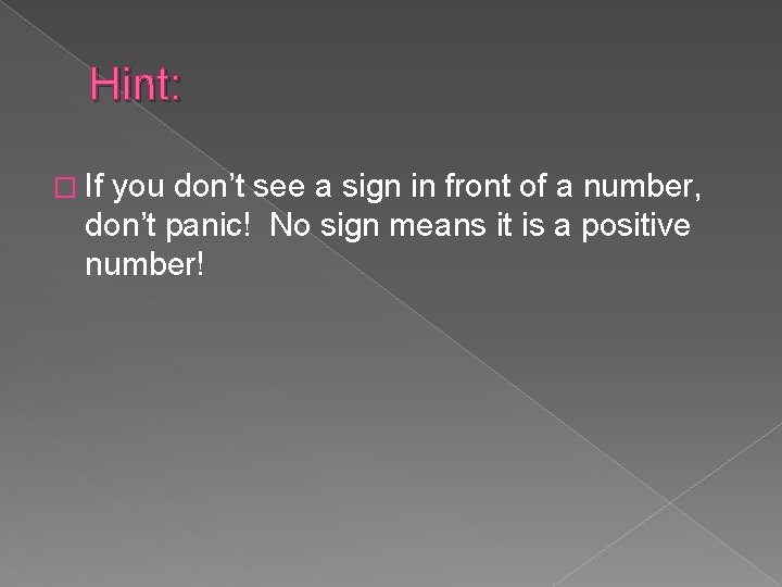 Hint: � If you don’t see a sign in front of a number, don’t