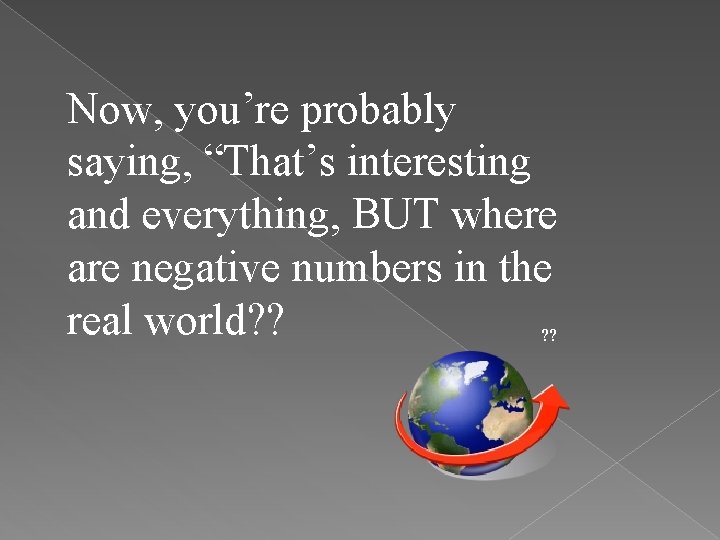 Now, you’re probably saying, “That’s interesting and everything, BUT where are negative numbers in