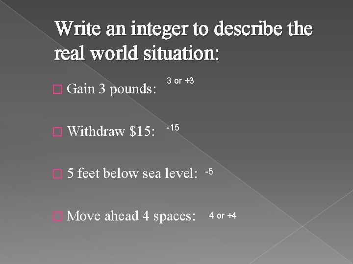 Write an integer to describe the real world situation: � Gain 3 pounds: �