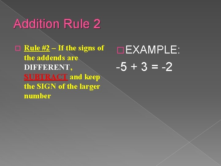 Addition Rule 2 � Rule #2 – If the signs of the addends are