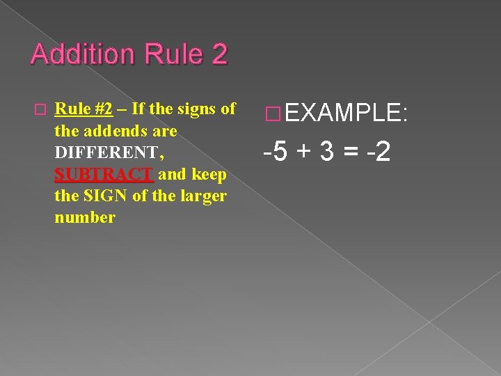 Addition Rule 2 � Rule #2 – If the signs of the addends are