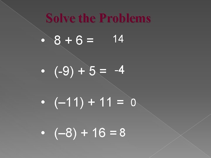 Solve the Problems • 8+6= 14 • (-9) + 5 = -4 • (–