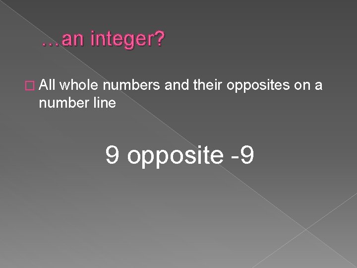 …an integer? � All whole numbers and their opposites on a number line 9