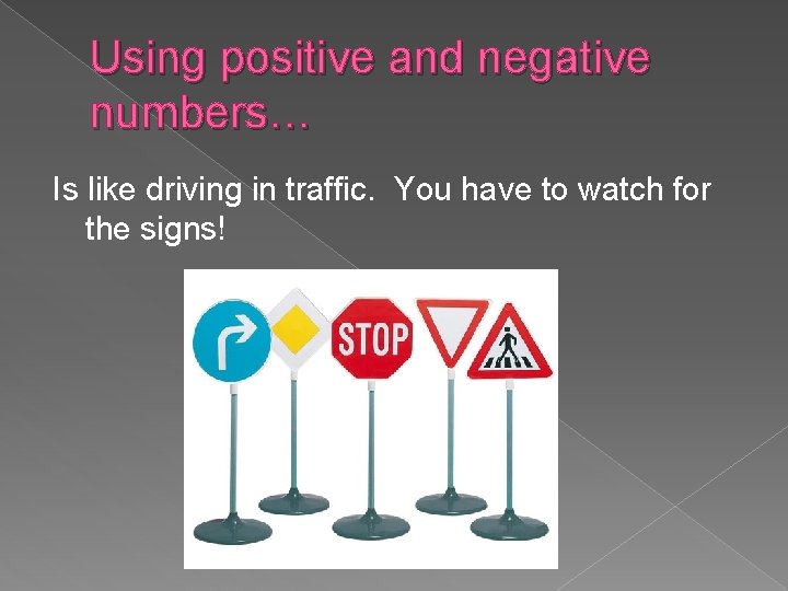 Using positive and negative numbers… Is like driving in traffic. You have to watch