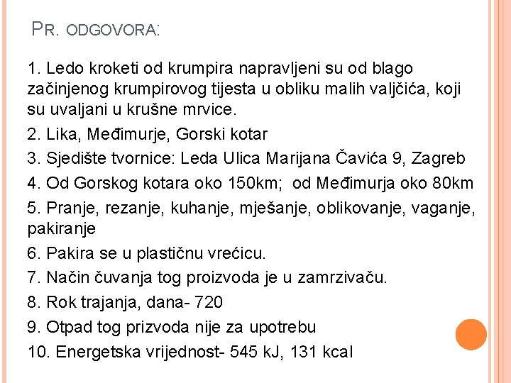 PR. ODGOVORA: 1. Ledo kroketi od krumpira napravljeni su od blago začinjenog krumpirovog tijesta