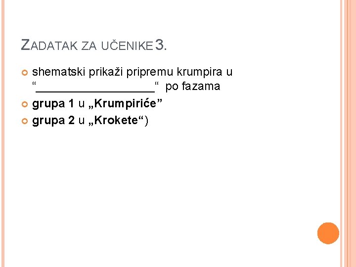 ZADATAK ZA UČENIKE 3. shematski prikaži pripremu krumpira u “_________“ po fazama grupa 1