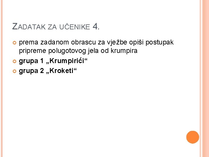 ZADATAK ZA UČENIKE 4. prema zadanom obrascu za vježbe opiši postupak pripreme polugotovog jela