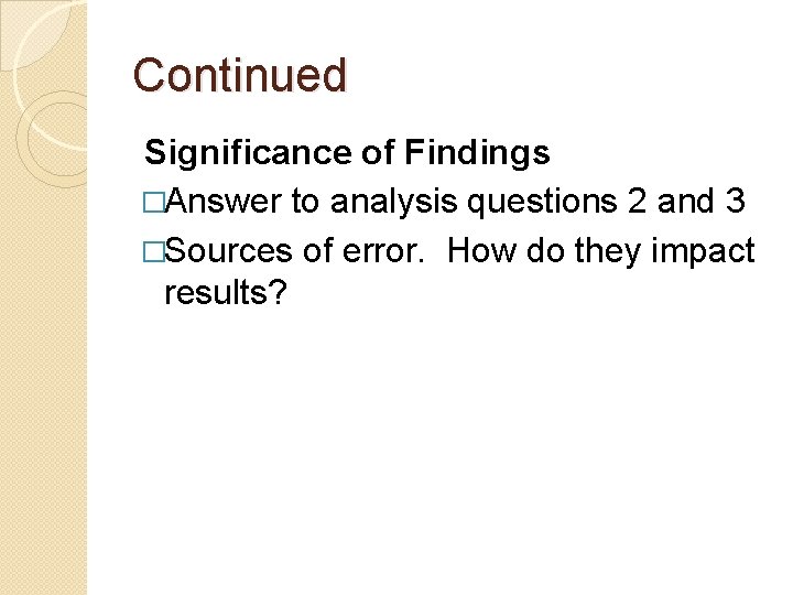 Continued Significance of Findings �Answer to analysis questions 2 and 3 �Sources of error.