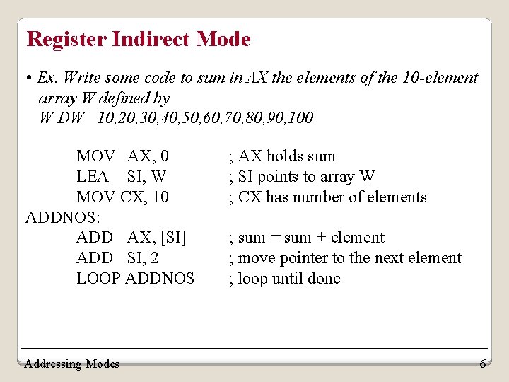 Register Indirect Mode • Ex. Write some code to sum in AX the elements