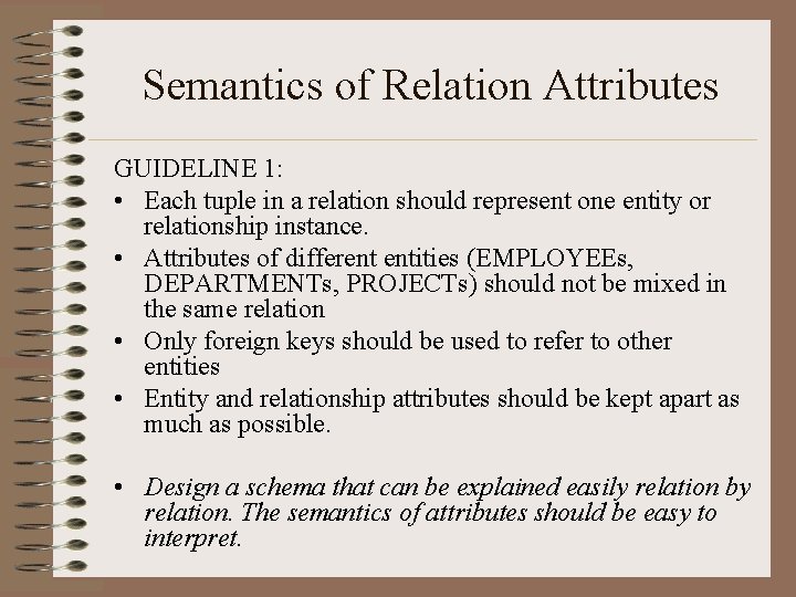 Semantics of Relation Attributes GUIDELINE 1: • Each tuple in a relation should represent