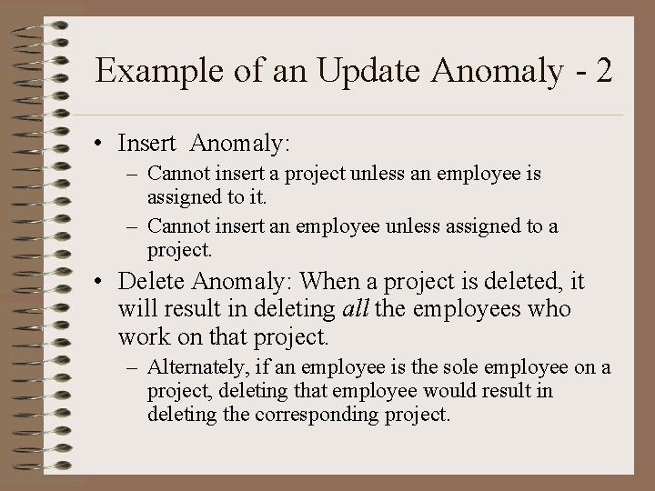 Example of an Update Anomaly - 2 • Insert Anomaly: – Cannot insert a