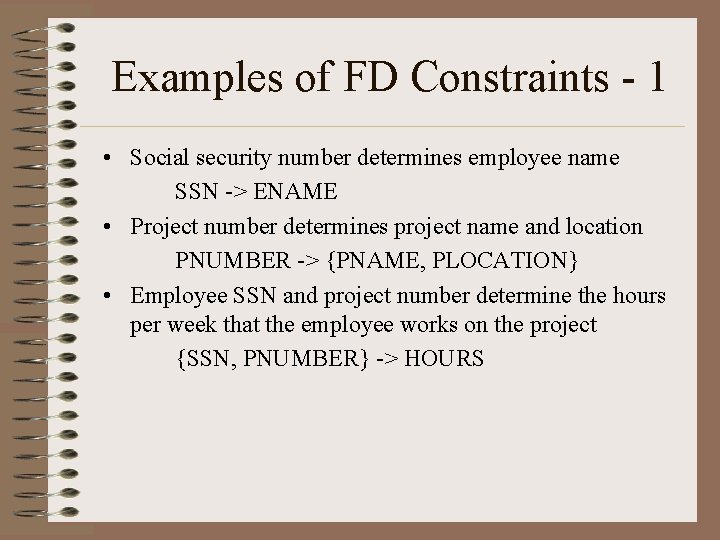 Examples of FD Constraints - 1 • Social security number determines employee name SSN Examples of FD Constraints - 1 • Social security number determines employee name SSN