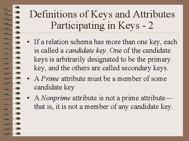 Definitions of Keys and Attributes Participating in Keys - 2 • If a relation