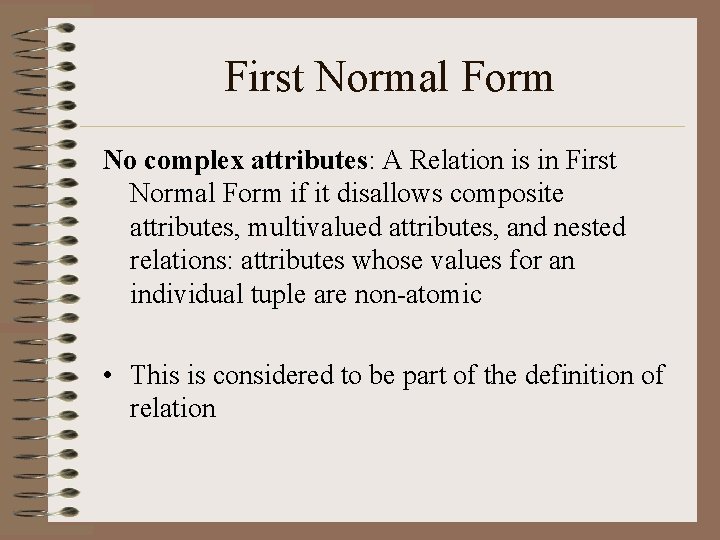 First Normal Form No complex attributes: A Relation is in First Normal Form if First Normal Form No complex attributes: A Relation is in First Normal Form if
