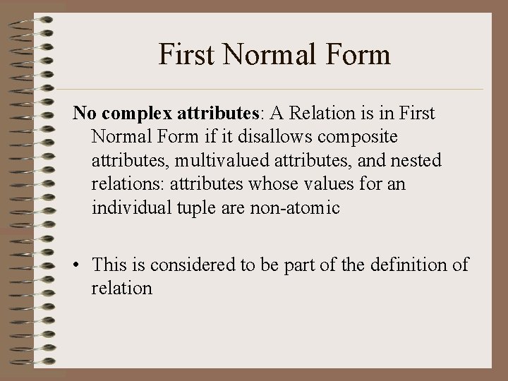 First Normal Form No complex attributes: A Relation is in First Normal Form if