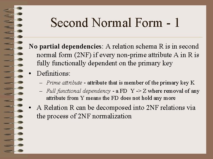 Second Normal Form - 1 No partial dependencies: A relation schema R is in