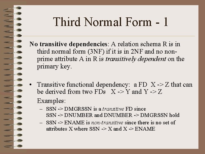 Third Normal Form - 1 No transitive dependencies: A relation schema R is in Third Normal Form - 1 No transitive dependencies: A relation schema R is in