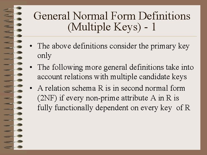 General Normal Form Definitions (Multiple Keys) - 1 • The above definitions consider the