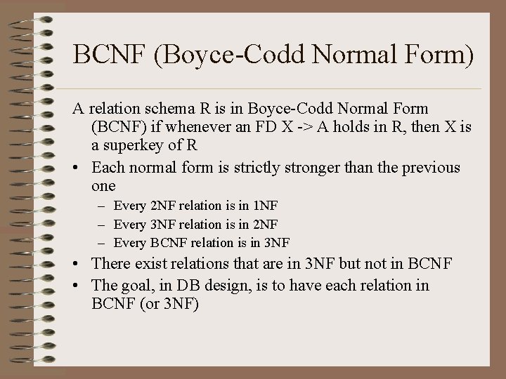 BCNF (Boyce-Codd Normal Form) A relation schema R is in Boyce-Codd Normal Form (BCNF) BCNF (Boyce-Codd Normal Form) A relation schema R is in Boyce-Codd Normal Form (BCNF)