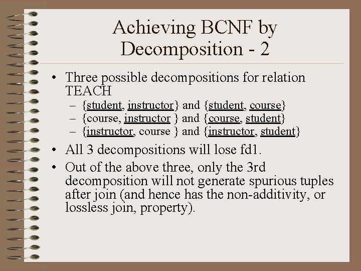 Achieving BCNF by Decomposition - 2 • Three possible decompositions for relation TEACH –