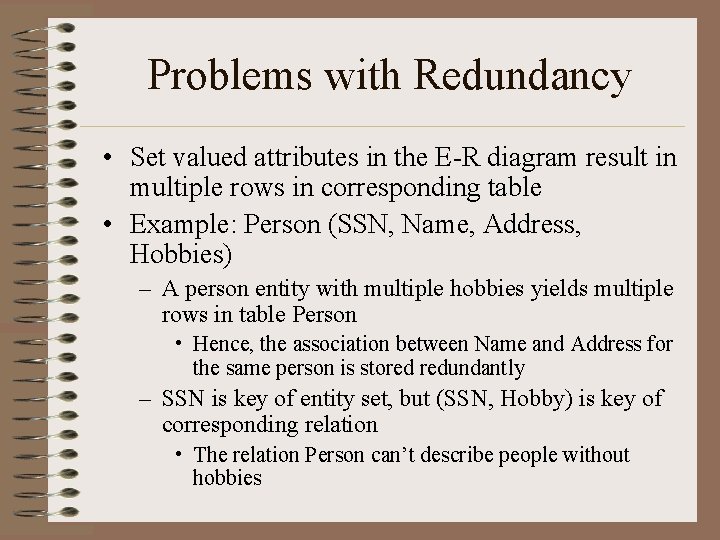 Problems with Redundancy • Set valued attributes in the E-R diagram result in multiple Problems with Redundancy • Set valued attributes in the E-R diagram result in multiple