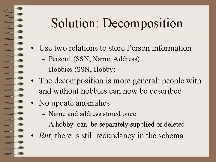 Solution: Decomposition • Use two relations to store Person information – Person 1 (SSN,